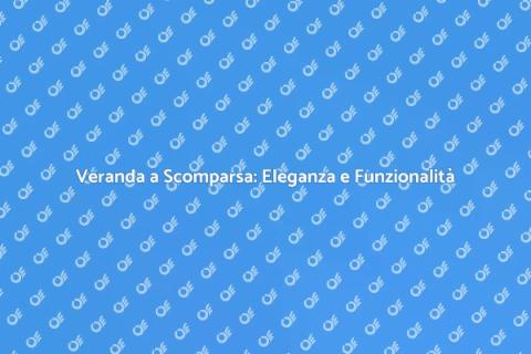 Veranda a Scomparsa: Comfort e Stile
