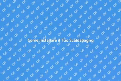 Installare lo Scaldabagno in Casa