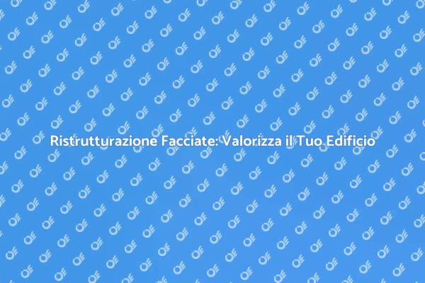 Importanza del Restauro delle Facciate
