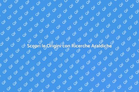 Ricerche Araldiche: Scopri le Tue Radici