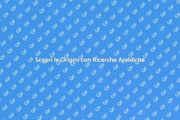 Ricerche Araldiche: Un Viaggio nel Tempo