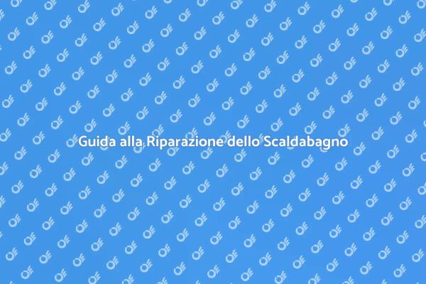 Riparazione Facile dello Scaldabagno