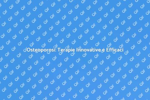 Terapie per l'Osteoporosi Efficaci