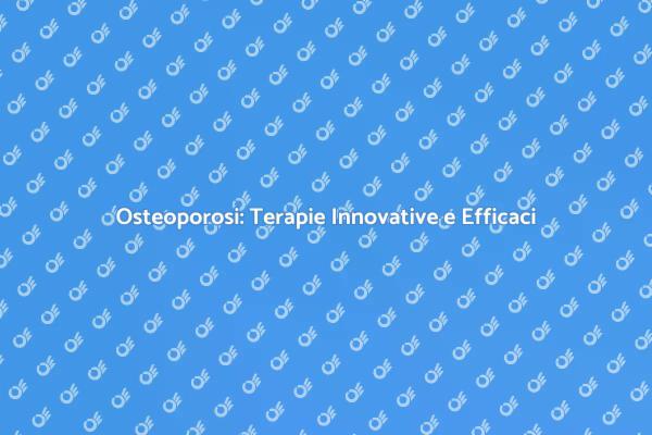 Approcci Efficaci contro l'Osteoporosi