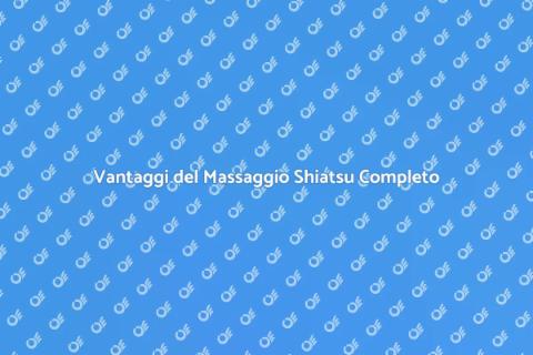 Massaggio Shiatsu Completo: Benefici