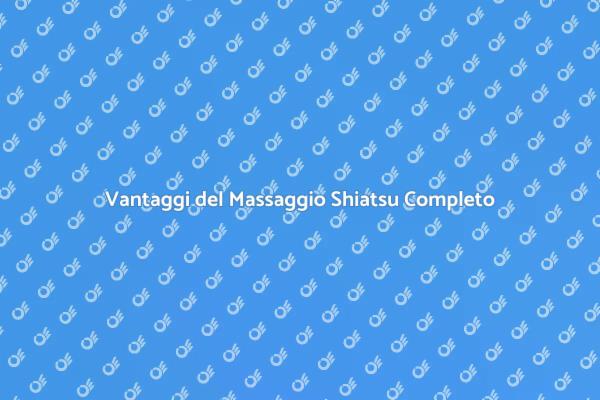 Benefici del Massaggio Shiatsu Completo