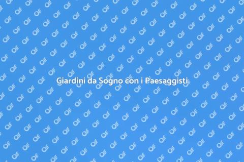 Paesaggisti: Trasforma il Tuo Giardino