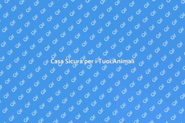 Proteggi i Tuoi Animali in Casa