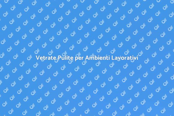 Vetro Pulito, Lavoro Efficiente