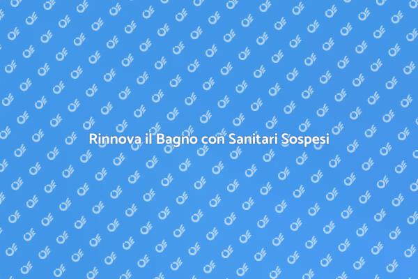 Sanitari Sospesi: Un Nuovo Standard