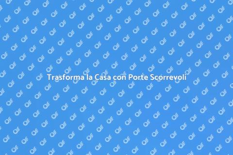 Porta Scorrevole per Interni: Stile e Spazio