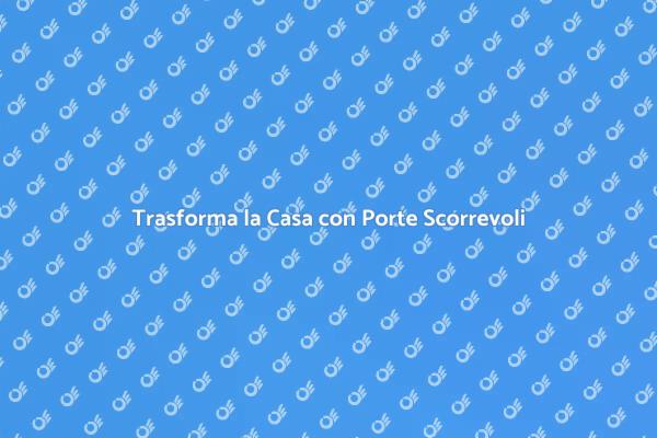 Ottimizza Spazi con Porte Scorrevoli