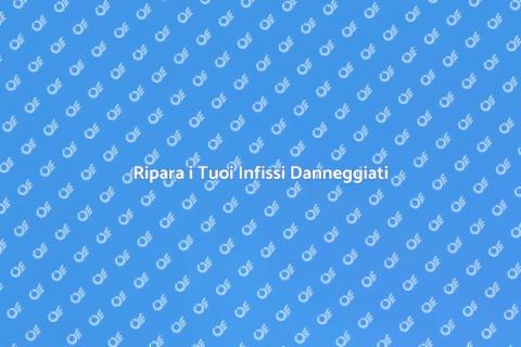 Sostituire Parti Danneggiate Infissi