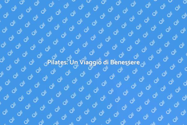 Scopri il Pilates per il tuo Benessere