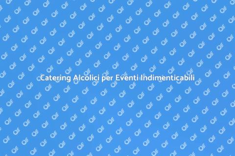 Servizio Catering di Alcolici Unico