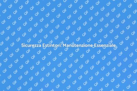Manutenzione Estintori Portatili Sicura