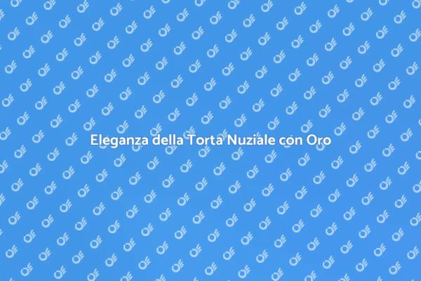 La Magia della Torta Nuziale con Oro