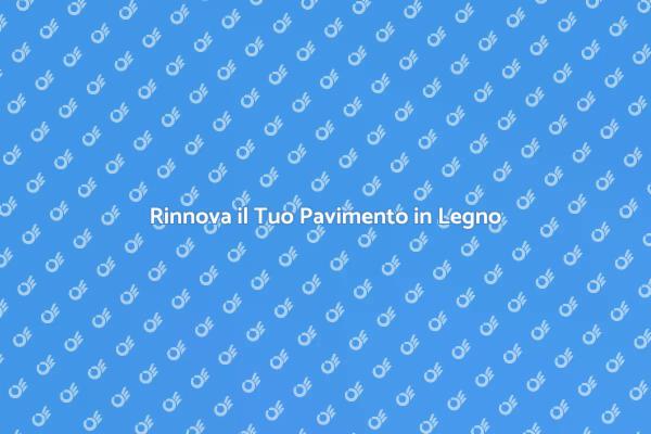 Come Rifinire Pavimenti in Legno Duro