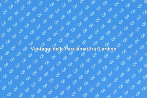 Pacciamatura del Giardino: Vantaggi