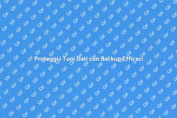 Backup e Ripristino: Proteggi i Tuoi Dati