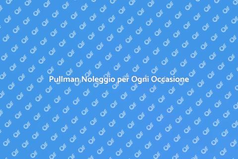 Noleggiare un Pullman per Spostamenti