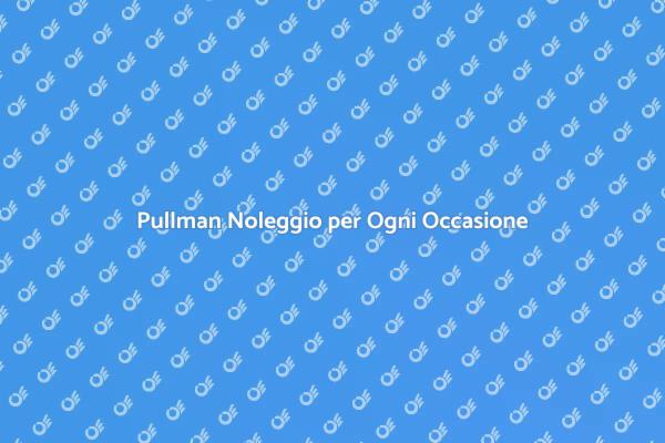 Trasporto Comodo con Noleggio Pullman