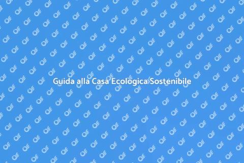 Costruire Casa Ecologica Sostenibile