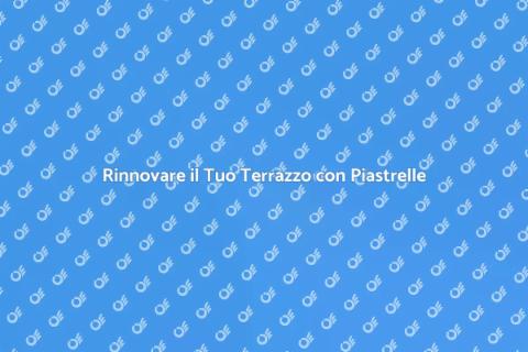 Ristrutturazione Piastrelle Terrazzo