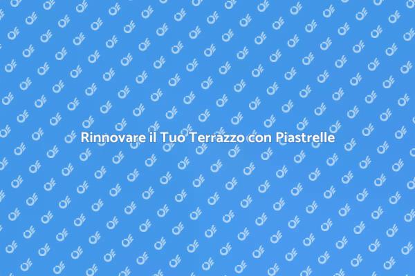 Ristrutturazione Terrazzo: Idee e Suggerimenti