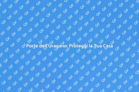 Porte dell'Uragano: Sicurezza e Stile