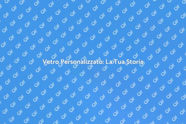 Personalizza il Tuo Spazio con il Vetro