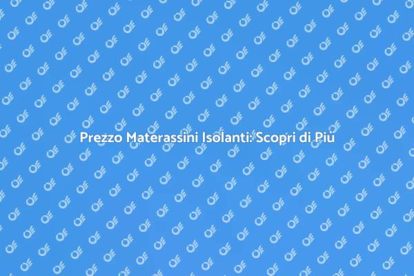 Materassini Isolanti: Prezzi e Vantaggi