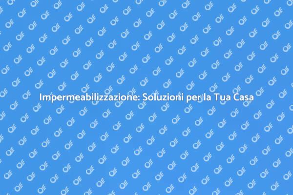 Impermeabilizzazione: Salva il Tuo Edificio