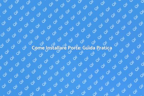 Installazione Porte: Guida Completa