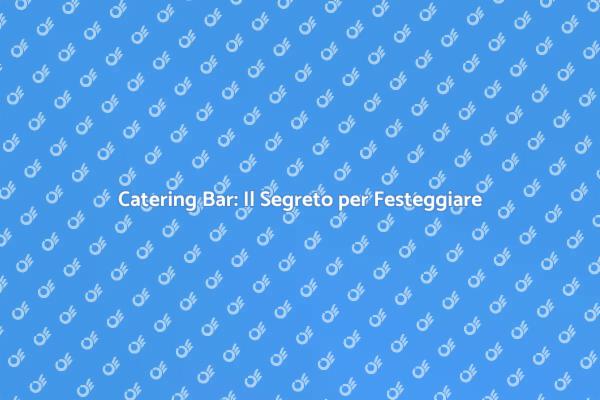 Scopri il Catering Bar Perfetto per Te