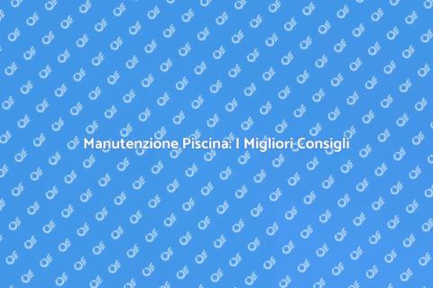 Pulire Piscine: Guida Completa e Sicura