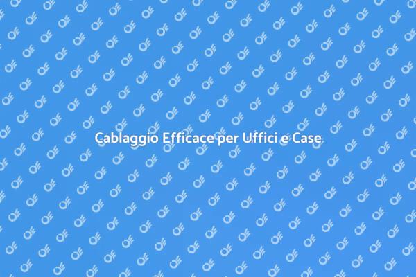 Ottimizza la Tua Rete con Cablaggio