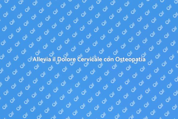 Osteopatia: Sollievo per la Cervicalgia