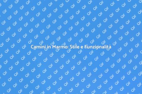 Camini in Marmo: Eleganza e Calore