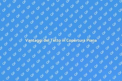 Installare un Tetto in Copertura Piana
