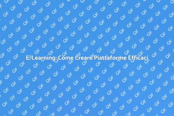 Creare Piattaforme E-Learning: Guida 2023
