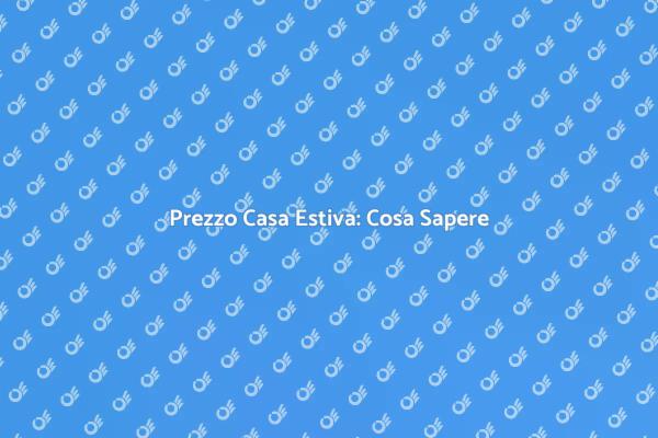 Guida al Costo della Casa Estiva
