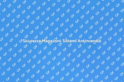 Sistemi Antincendio per Magazzini