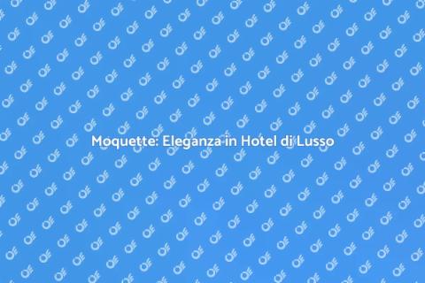 Posa Moquette in Hotel di Lusso