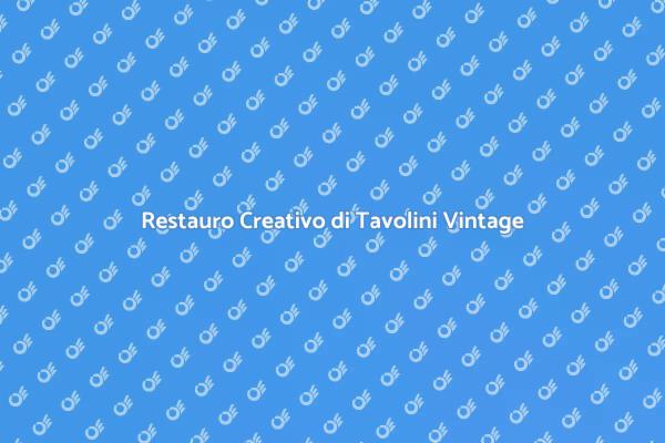 Rinnova il Tuo Tavolino Vintage Oggi!