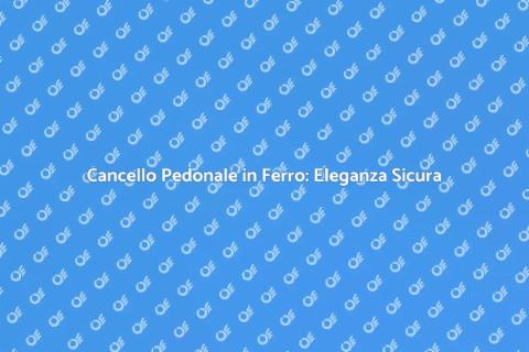 Cancello Pedonale in Ferro: Sicurezza e Stile
