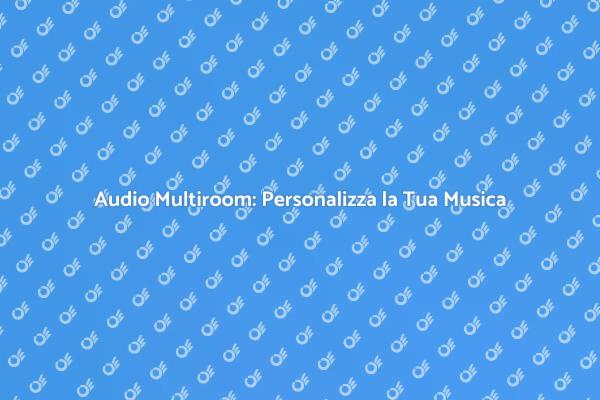 Magia dell'Audio Multiroom in Casa