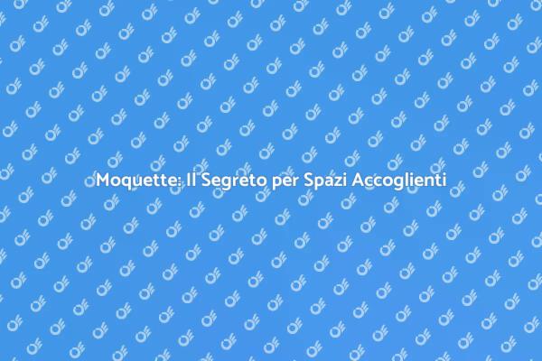 Moquette: Trasforma i Tuoi Spazi