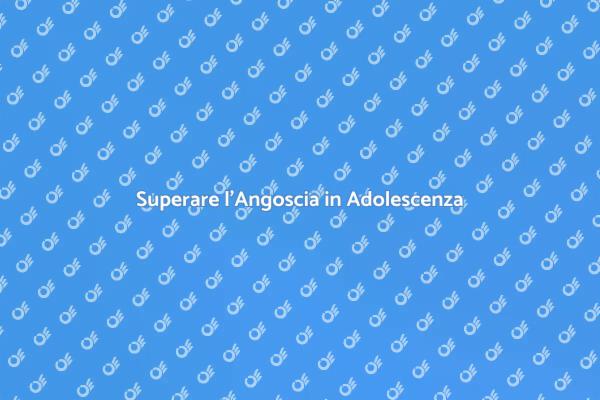 Affrontare l'Angoscia negli Adolescenti