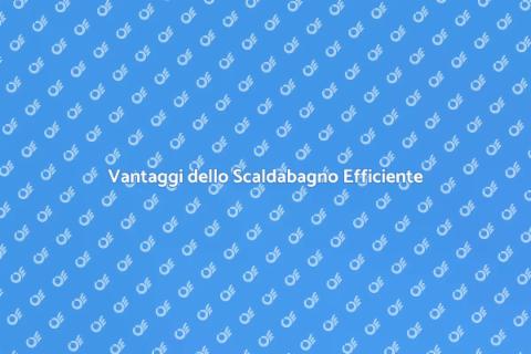 Scaldabagno a Risparmio Energetico